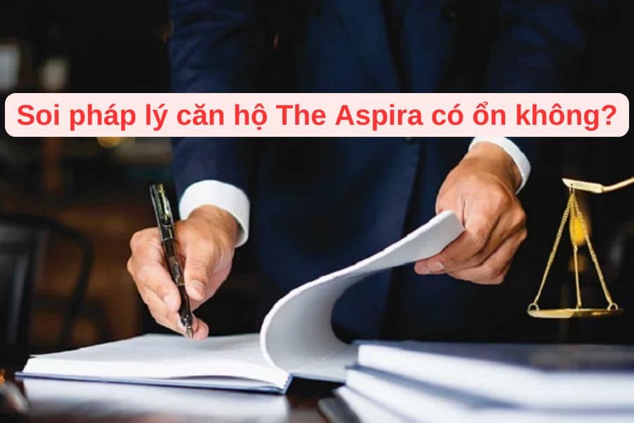 Soi pháp lý căn hộ The Aspira có ổn không?