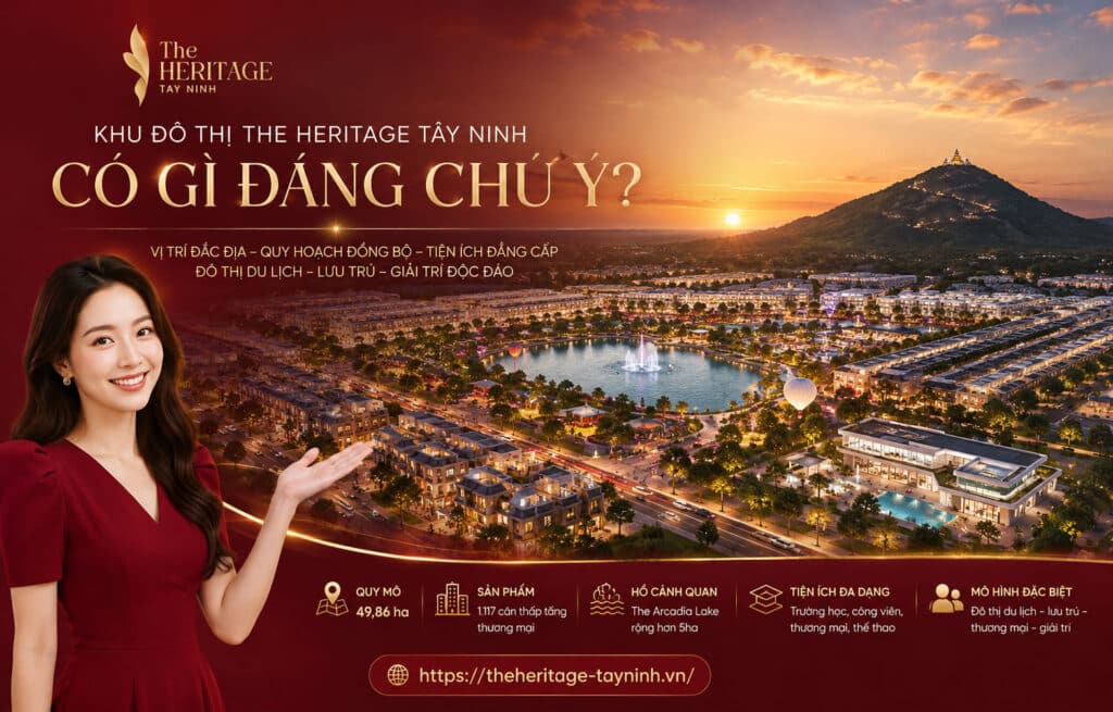 Khu Đô Thị The Heritage Tây Ninh Có Gì Đáng Chú Ý?