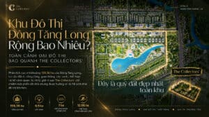 Toàn Cảnh Đại Đô Thị Đông Tăng Long Bao Quanh The Collectors'